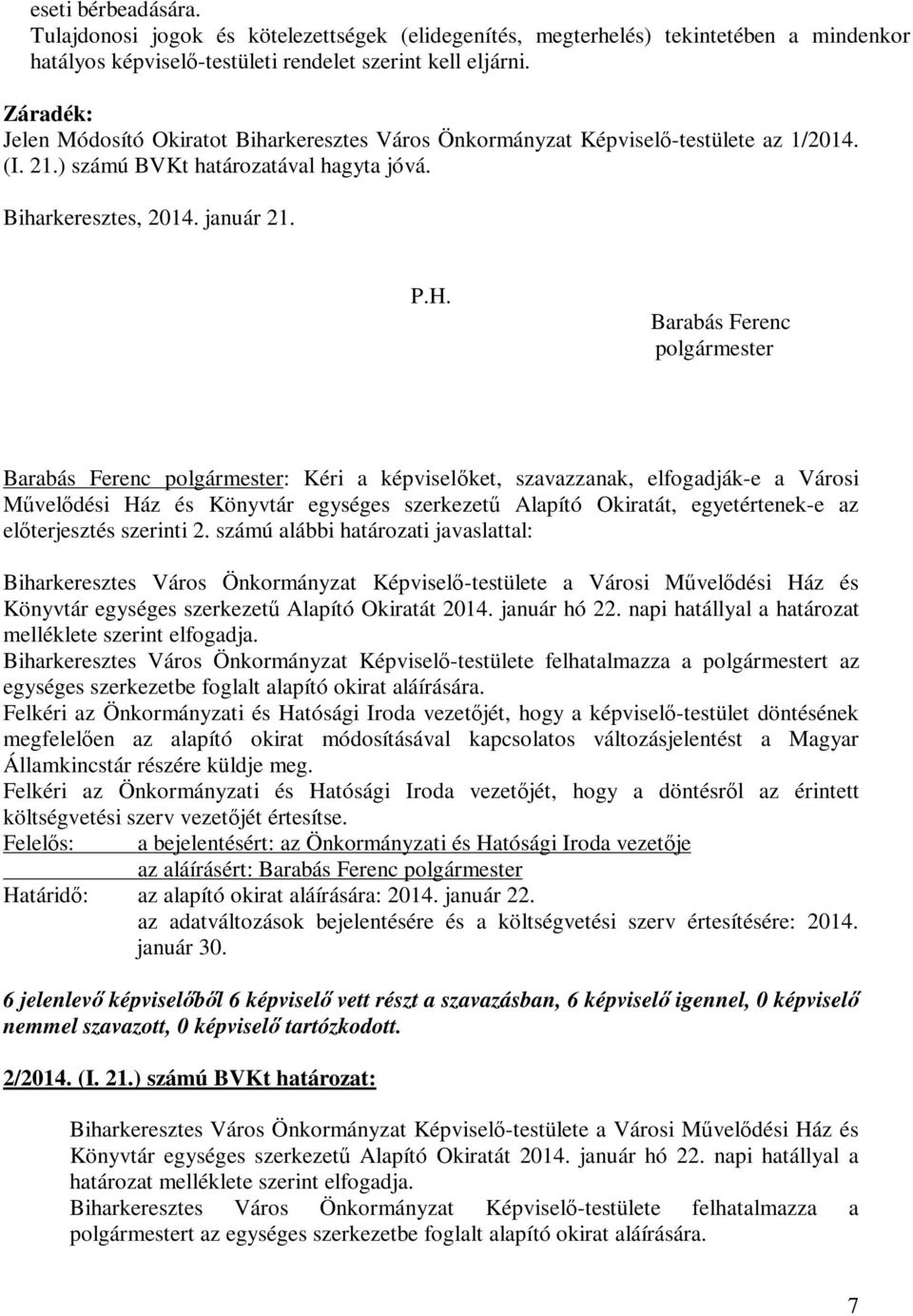 Barabás Ferenc polgármester Barabás Ferenc polgármester: Kéri a képviselőket, szavazzanak, elfogadják-e a Városi Művelődési Ház és Könyvtár egységes szerkezetű Alapító Okiratát, egyetértenek-e az