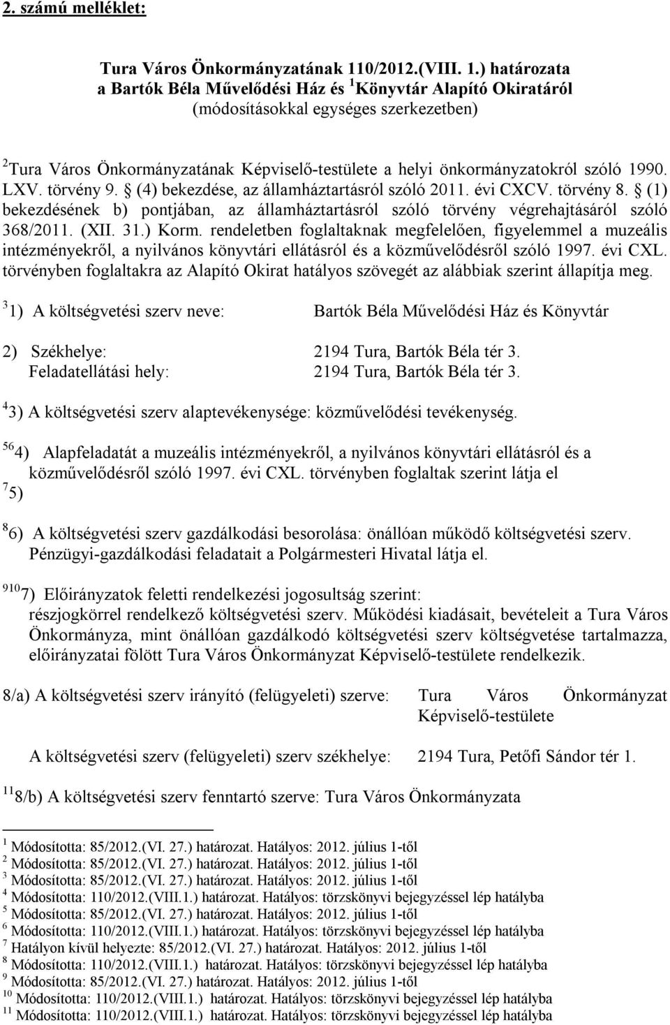 ) határozata a Bartók Béla Művelődési Ház és 1 Könyvtár Alapító Okiratáról (módosításokkal egységes szerkezetben) 2 Tura Város Önkormányzatának Képviselő-testülete a helyi önkormányzatokról szóló