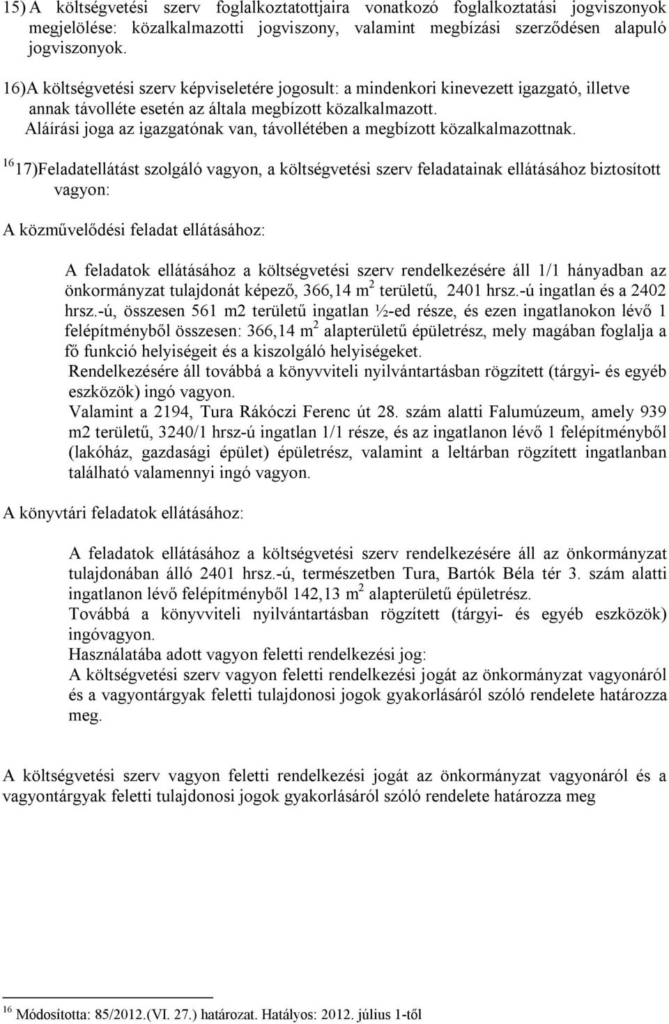 Aláírási joga az igazgatónak van, távollétében a megbízott közalkalmazottnak.