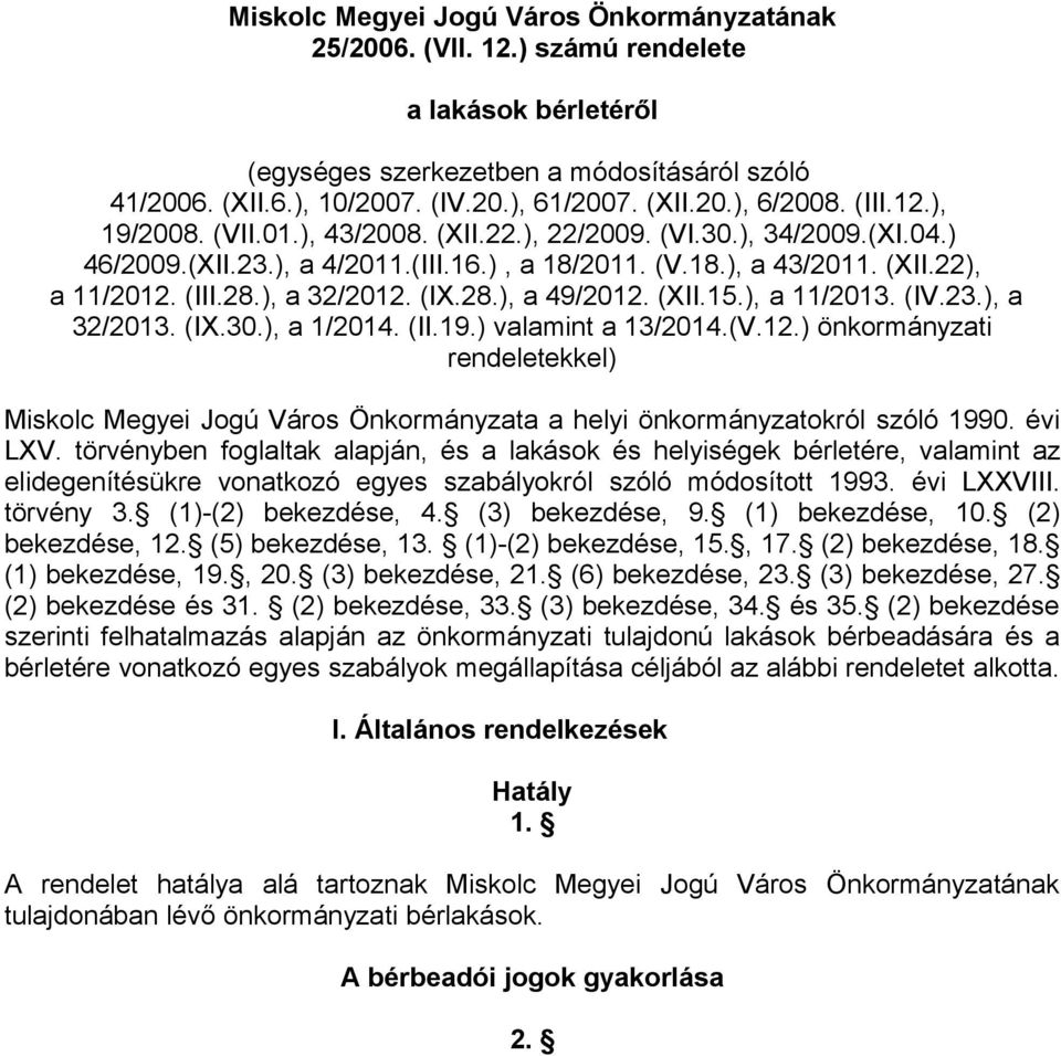 (IX.28.), a 49/2012. (XII.15.), a 11/2013. (IV.23.), a 32/2013. (IX.30.), a 1/2014. (II.19.) valamint a 13/2014.(V.12.) önkormányzati rendeletekkel) Miskolc Megyei Jogú Város Önkormányzata a helyi önkormányzatokról szóló 1990.