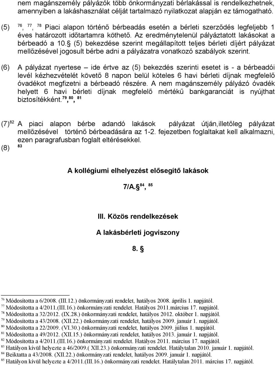 (5) bekezdése szerint megállapított teljes bérleti díjért pályázat mellőzésével jogosult bérbe adni a pályázatra vonatkozó szabályok szerint.