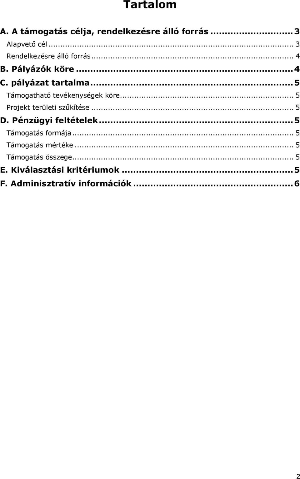 ..5 Támogatható tevékenységek köre... 5 Projekt területi szűkítése... 5 D. Pénzügyi feltételek.