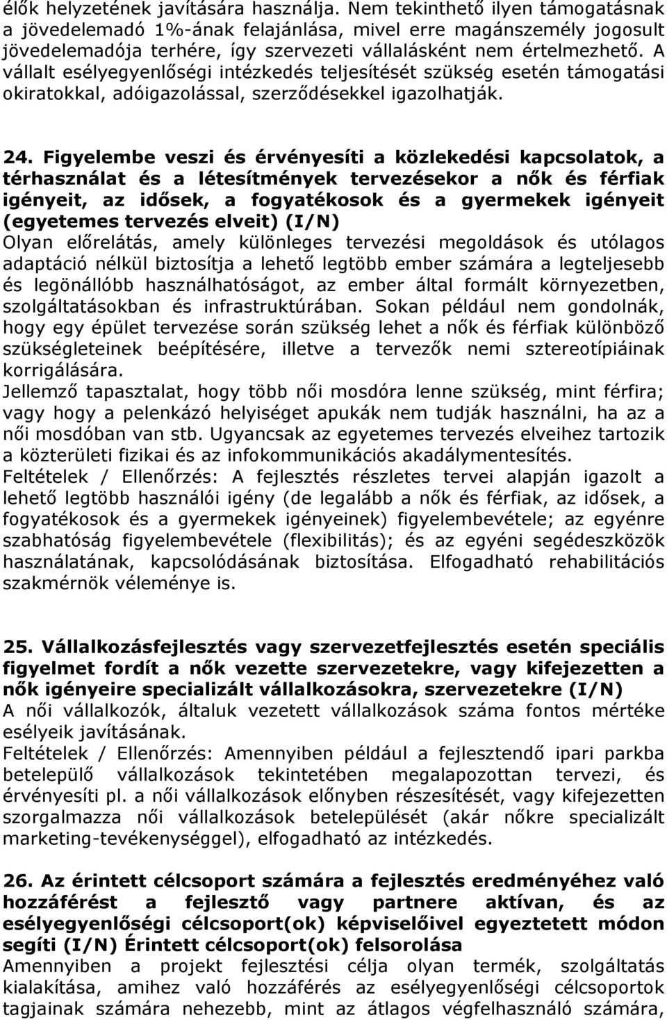 A vállalt esélyegyenlőségi intézkedés teljesítését szükség esetén támogatási okiratokkal, adóigazolással, szerződésekkel igazolhatják. 24.
