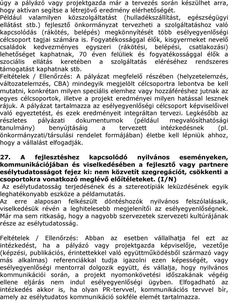 ) fejlesztő önkormányzat tervezheti a szolgáltatáshoz való kapcsolódás (rákötés, belépés) megkönnyítését több esélyegyenlőségi célcsoport tagjai számára is.