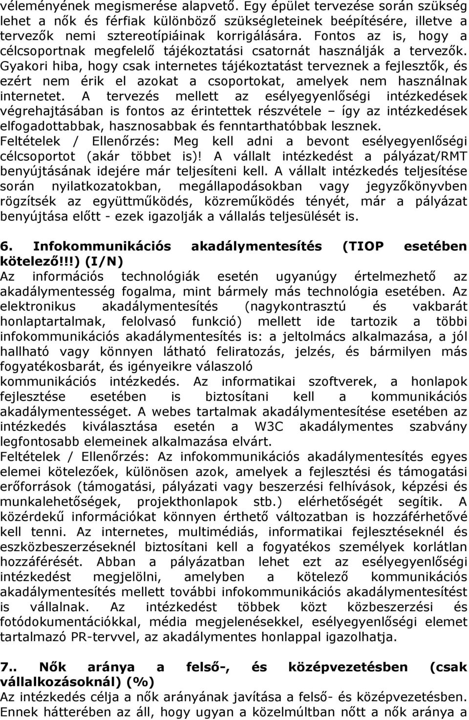 Gyakori hiba, hogy csak internetes tájékoztatást terveznek a fejlesztők, és ezért nem érik el azokat a csoportokat, amelyek nem használnak internetet.