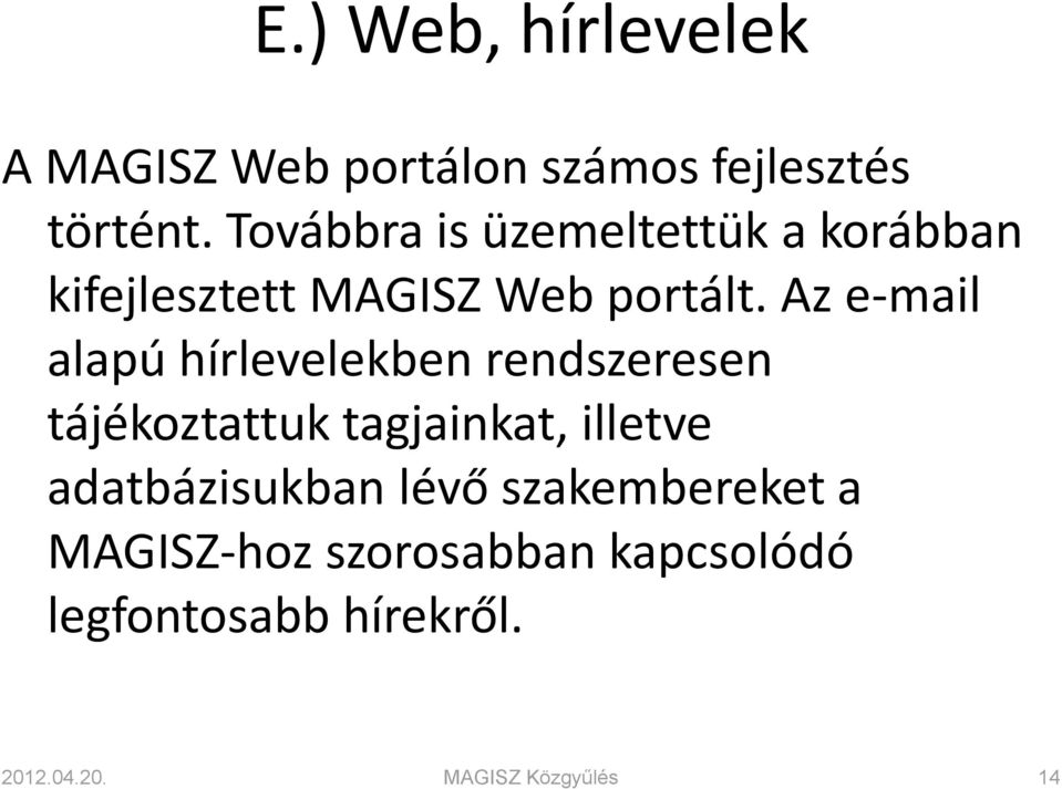 Az e-mail alapú hírlevelekben rendszeresen tájékoztattuk tagjainkat, illetve