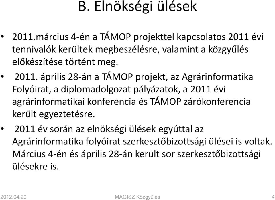 évi tennivalók kerültek megbeszélésre, valamint a közgyűlés előkészítése történt meg. 2011.