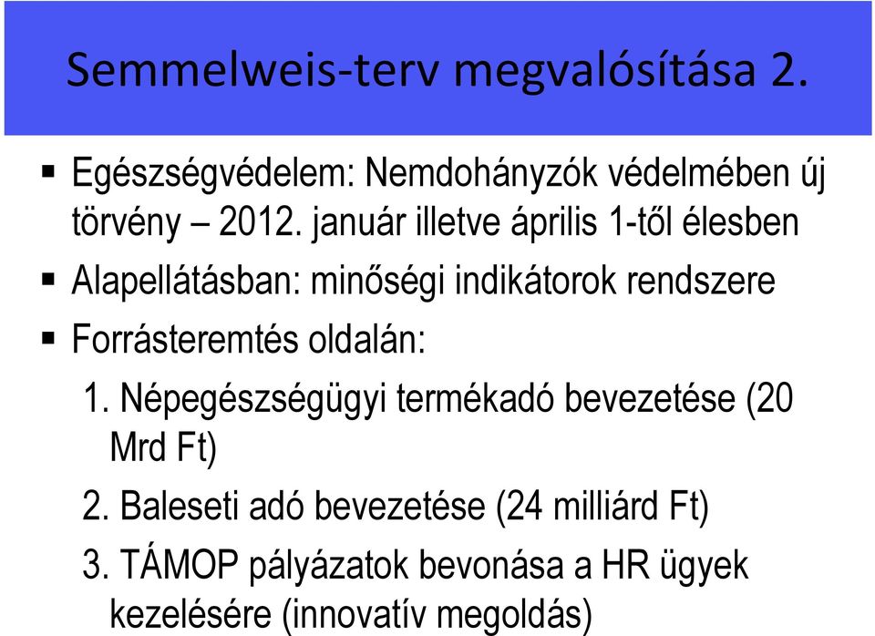 Forrásteremtés oldalán: 1. Népegészségügyi termékadó bevezetése (20 Mrd Ft) 2.