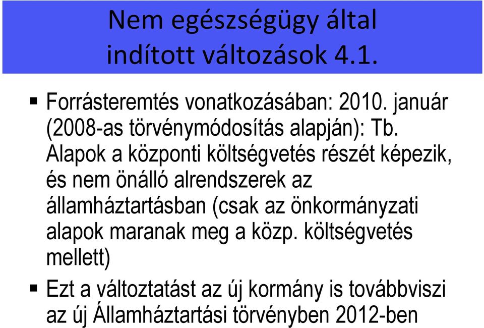 Alapok a központi költségvetés részét képezik, és nem önálló alrendszerek az államháztartásban