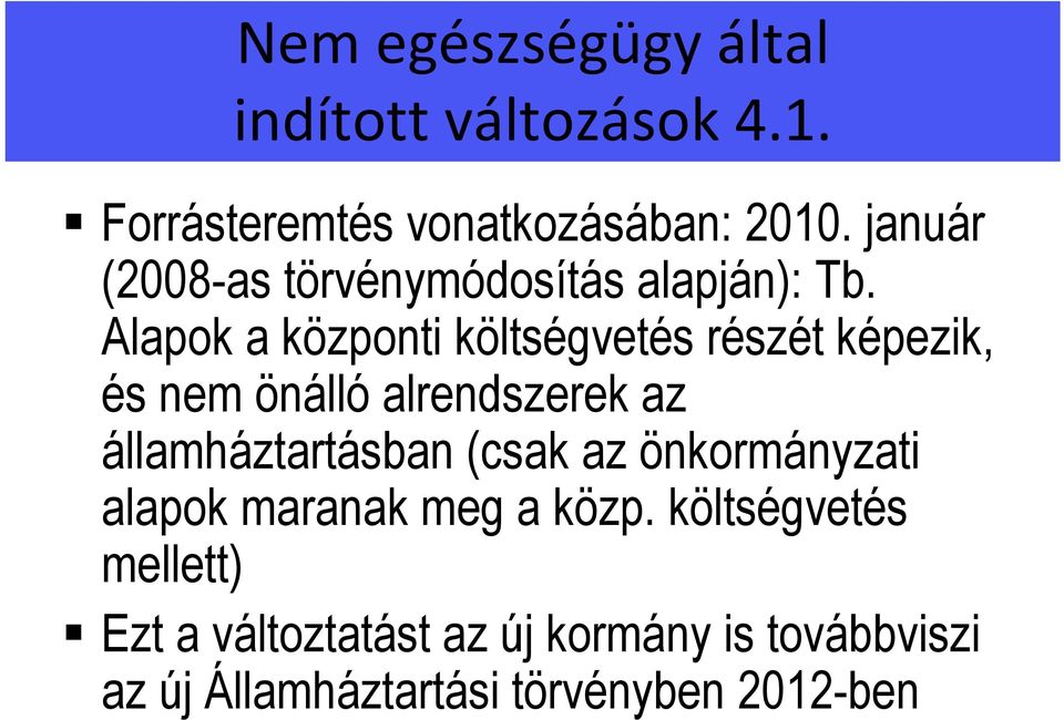 Alapok a központi költségvetés részét képezik, és nem önálló alrendszerek az államháztartásban