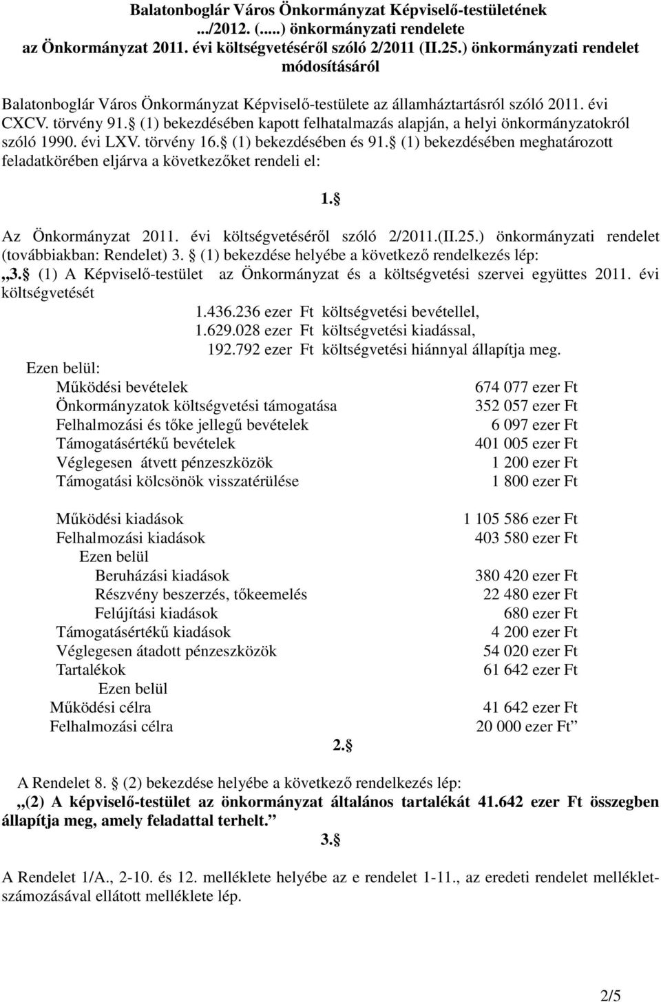 (1) bekezdésében kapott felhatalmazás alapján, a helyi önkormányzatokról szóló 1990. évi LXV. törvény 16. (1) bekezdésében és 91.