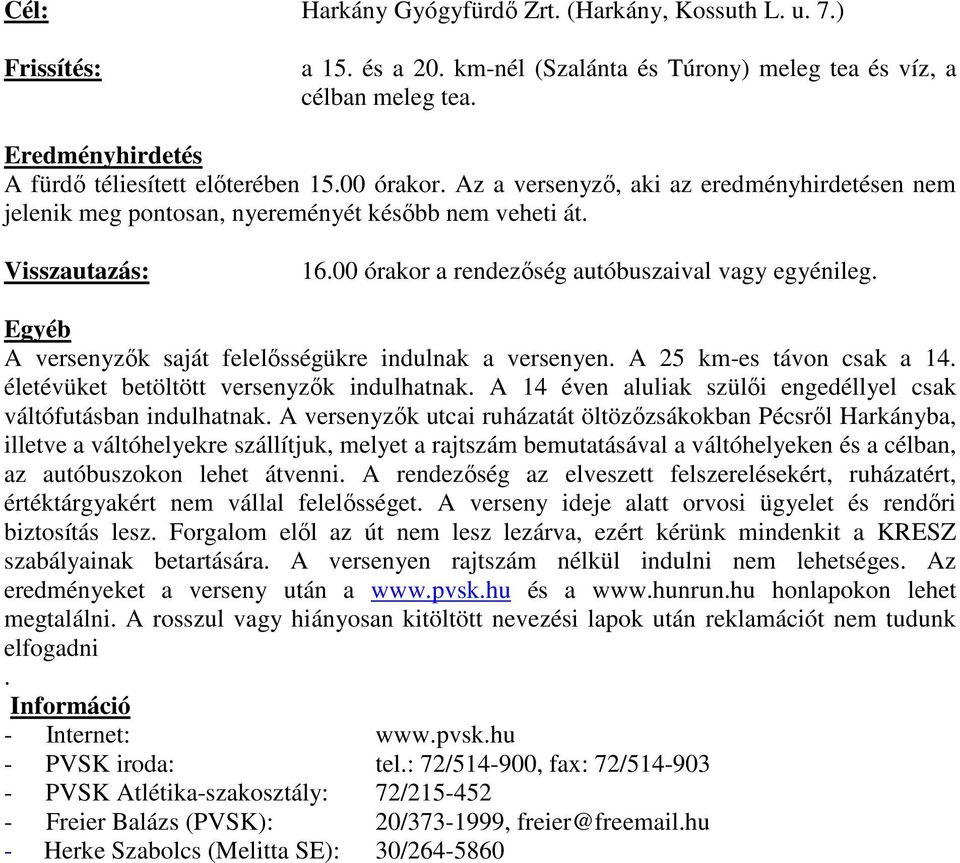 Egyéb A versenyzők saját felelősségükre indulnak a versenyen. A 25 km-es távon csak a 14. életévüket betöltött versenyzők indulhatnak.