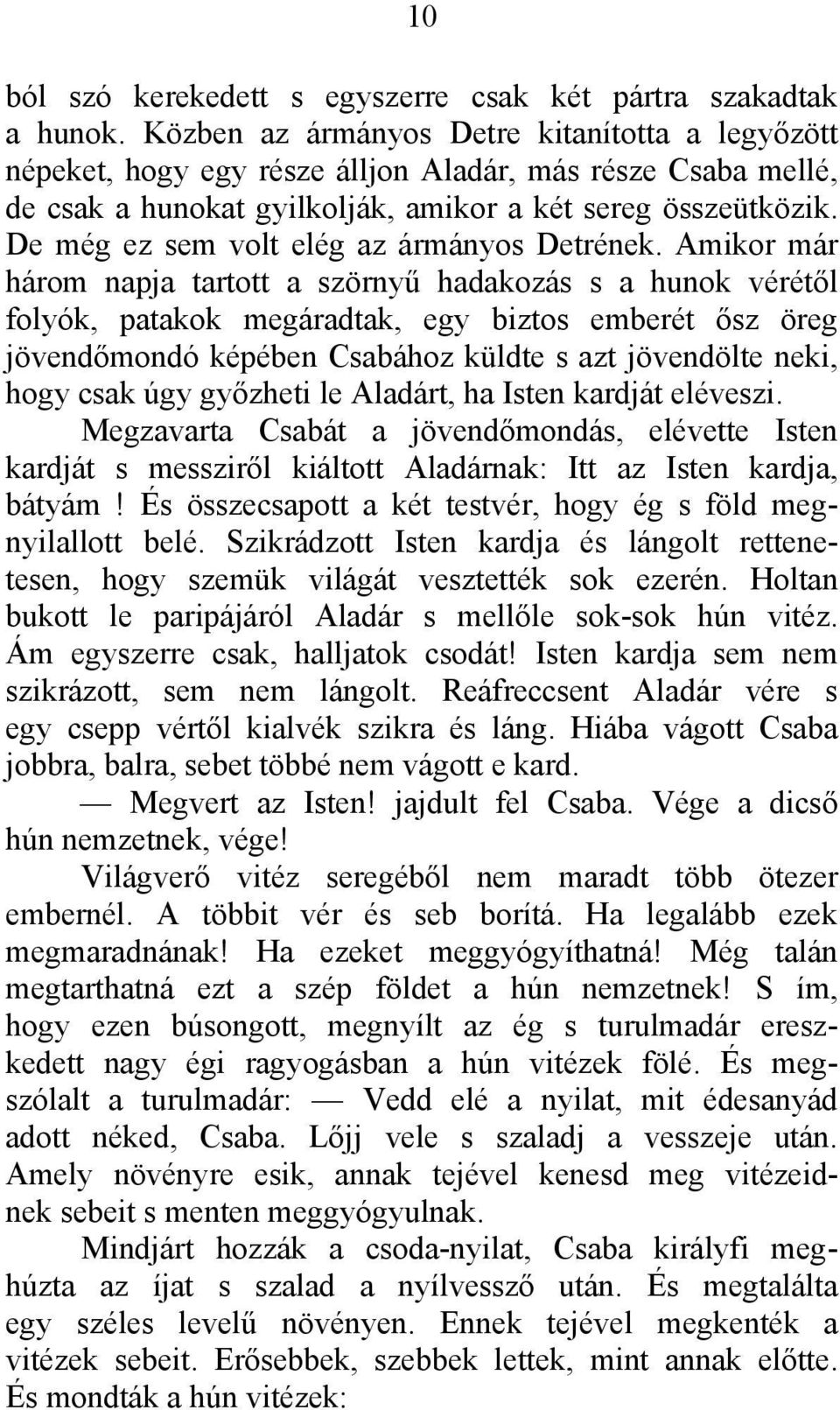 De még ez sem volt elég az ármányos Detrének.