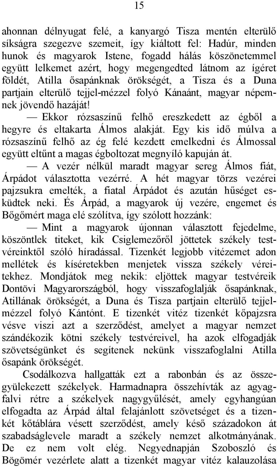 Ekkor rózsaszínű felhő ereszkedett az égből a hegyre és eltakarta Álmos alakját.