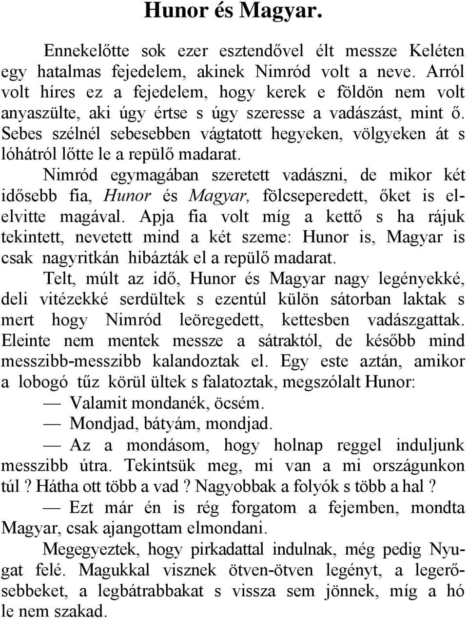 Sebes szélnél sebesebben vágtatott hegyeken, völgyeken át s lóhátról lőtte le a repülő madarat.