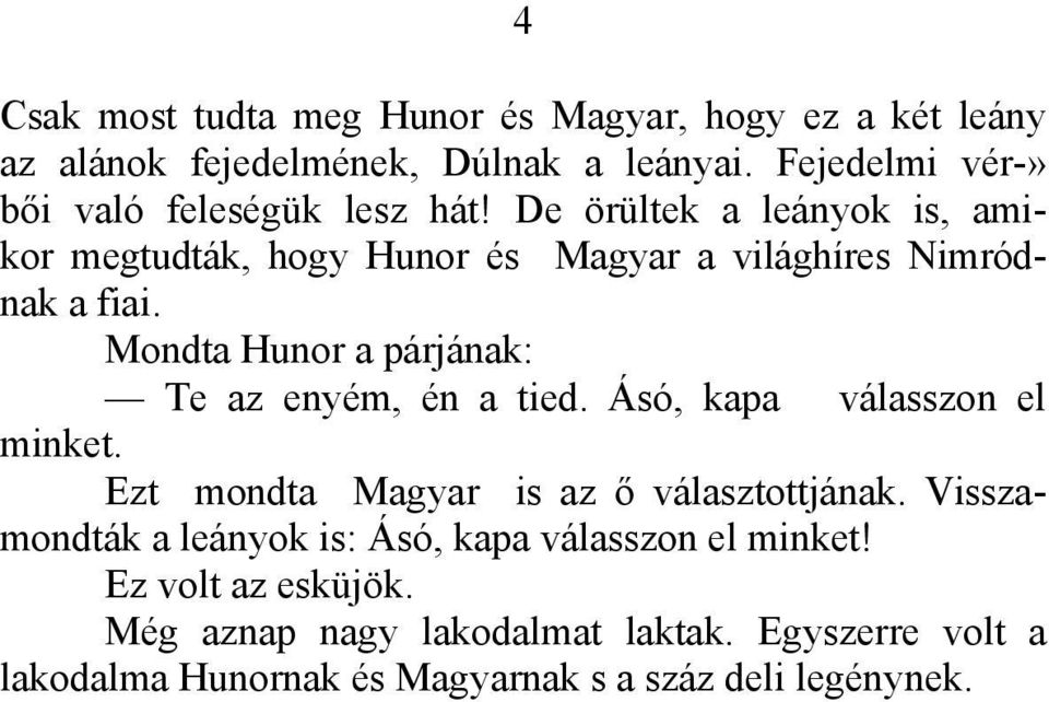 De örültek a leányok is, amikor megtudták, hogy Hunor és Magyar a világhíres Nimródnak a fiai.