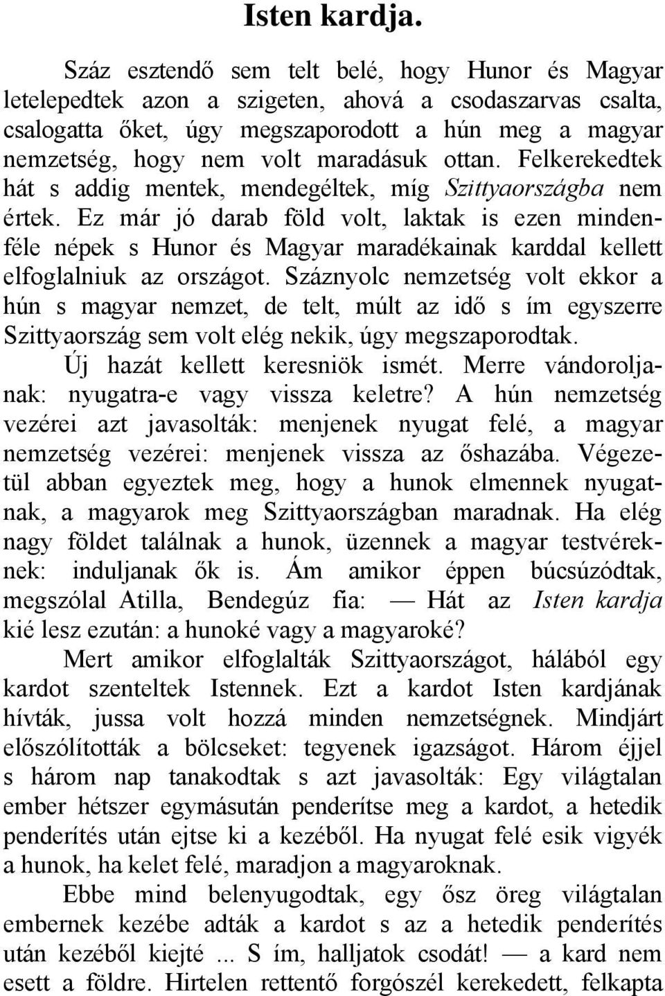 ottan. Felkerekedtek hát s addig mentek, mendegéltek, míg Szittyaországba nem értek.