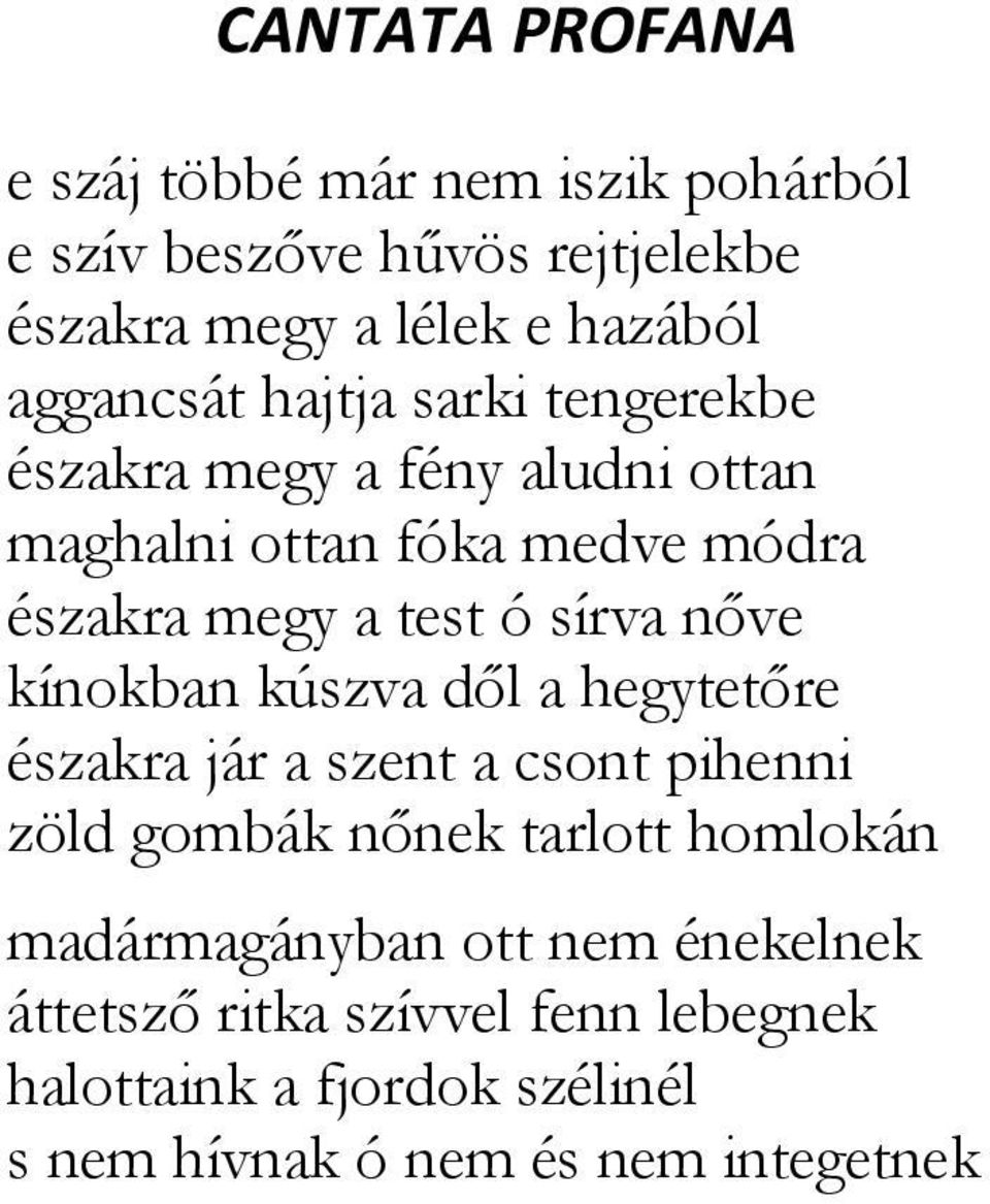 sírva nőve kínokban kúszva dől a hegytetőre északra jár a szent a csont pihenni zöld gombák nőnek tarlott homlokán