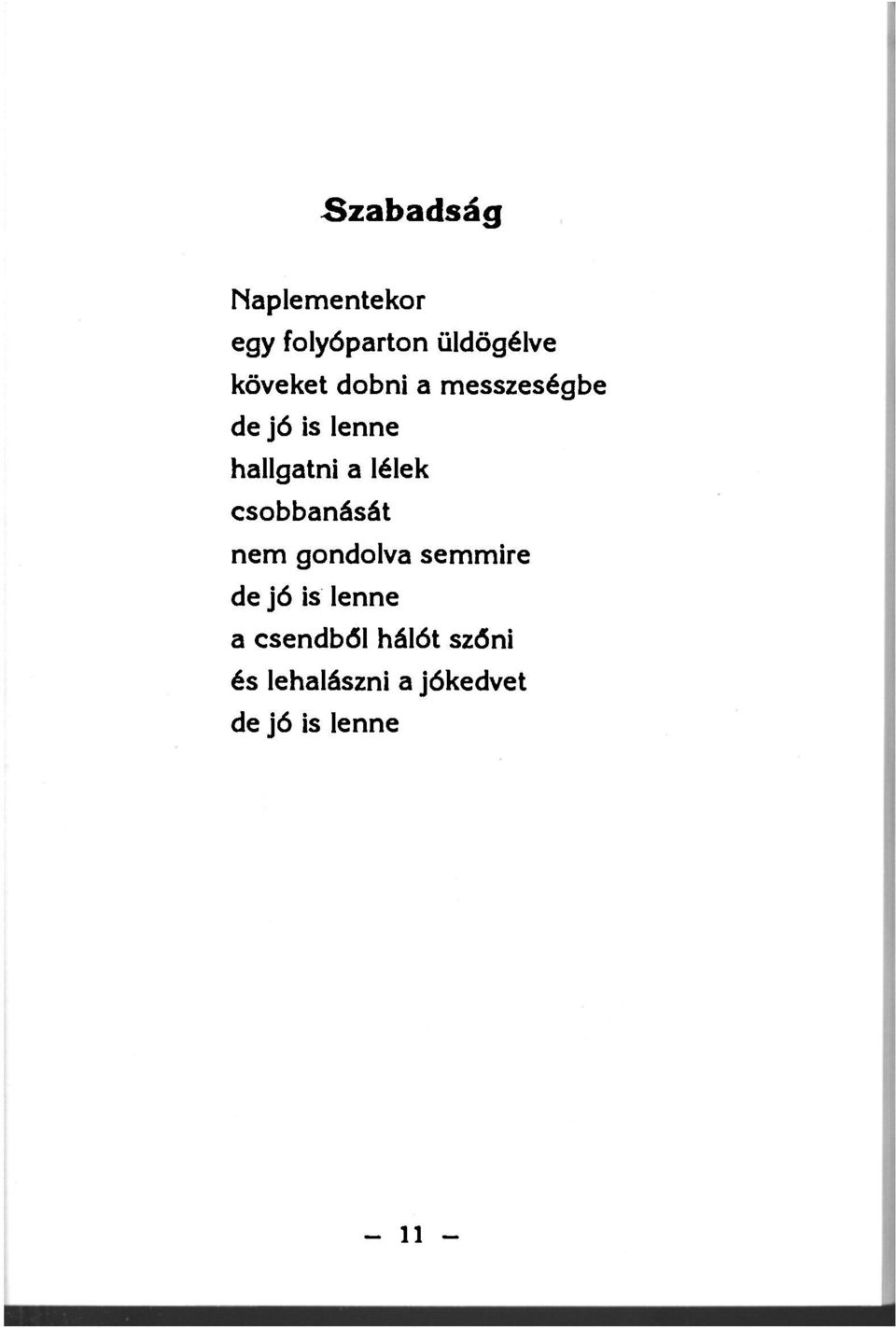 lélek csobbanását nem gondolva semmire de jó is lenne a