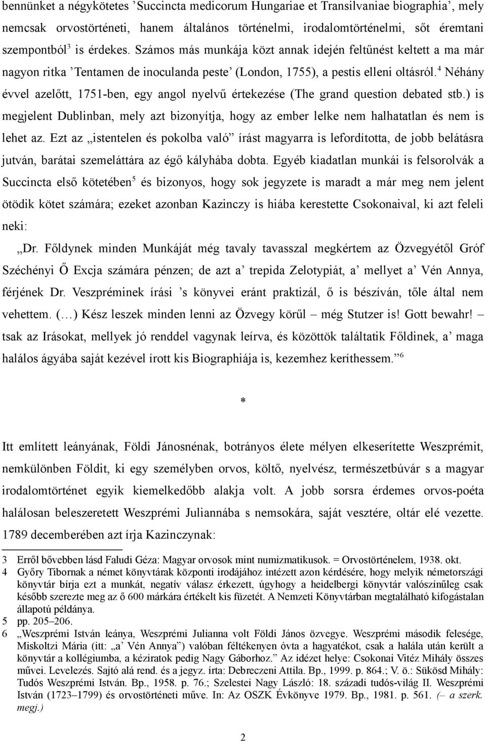4 Néhány évvel azelőtt, 1751-ben, egy angol nyelvű értekezése (The grand question debated stb.) is megjelent Dublinban, mely azt bizonyítja, hogy az ember lelke nem halhatatlan és nem is lehet az.