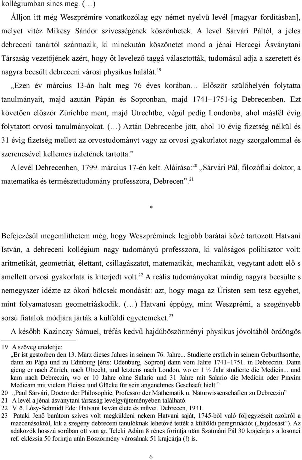 szeretett és nagyra becsült debreceni városi physikus halálát.