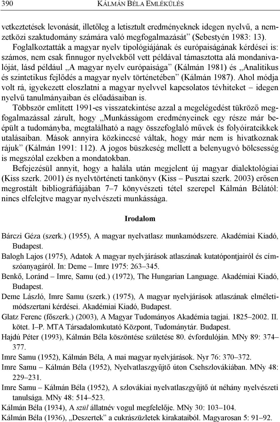 (Kálmán 1981) és Analitikus és szintetikus fejlődés a magyar nyelv történetében (Kálmán 1987).
