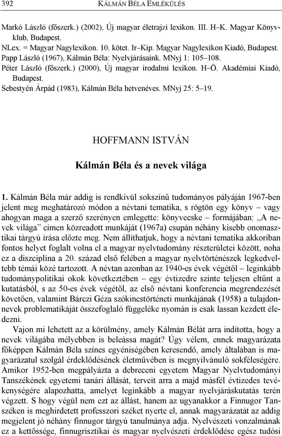 Sebestyén Árpád (1983), Kálmán Béla hetvenéves. MNyj 25: 5 19. HOFFMANN ISTVÁN Kálmán Béla és a nevek világa 1.