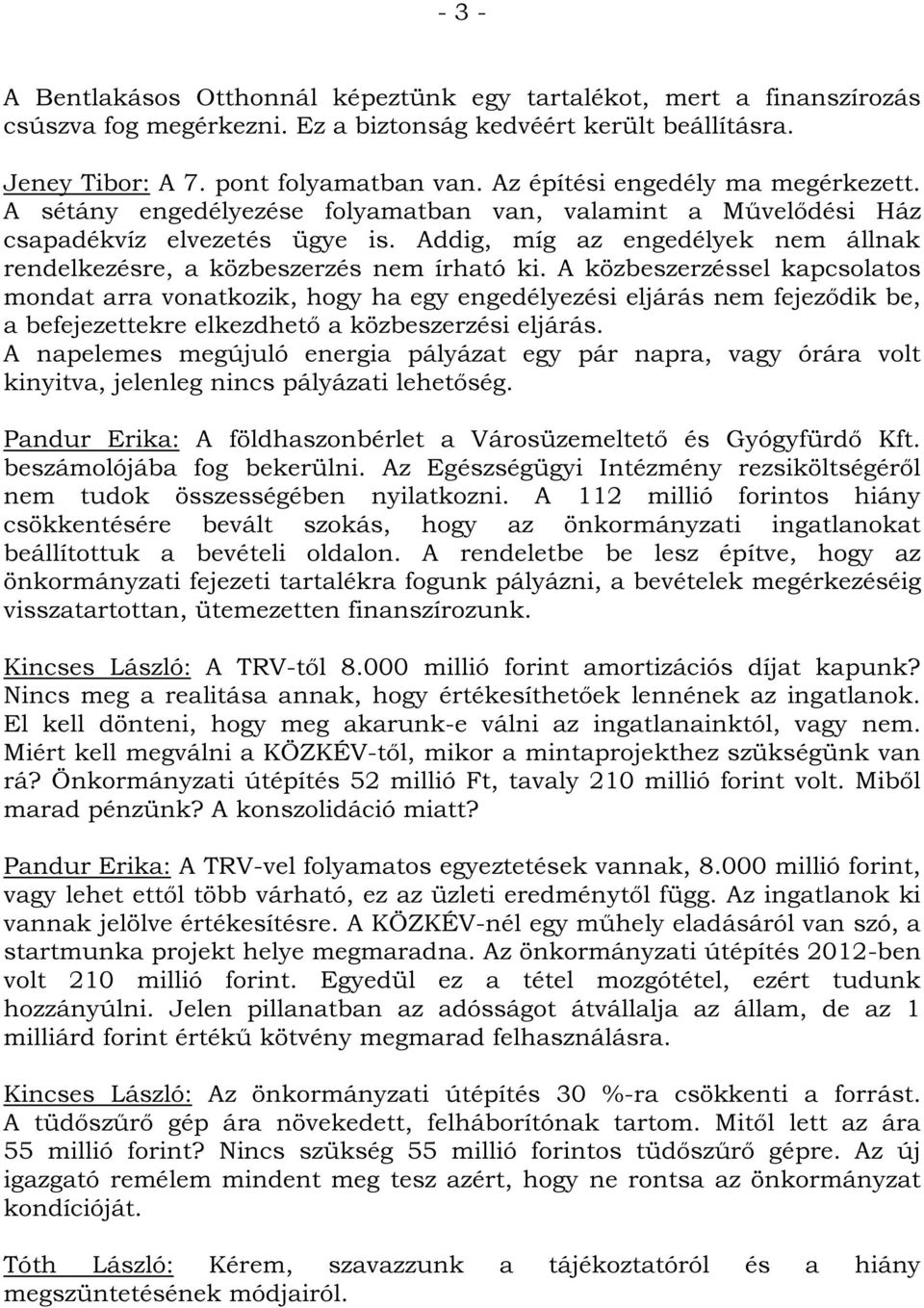 Addig, míg az engedélyek nem állnak rendelkezésre, a közbeszerzés nem írható ki.