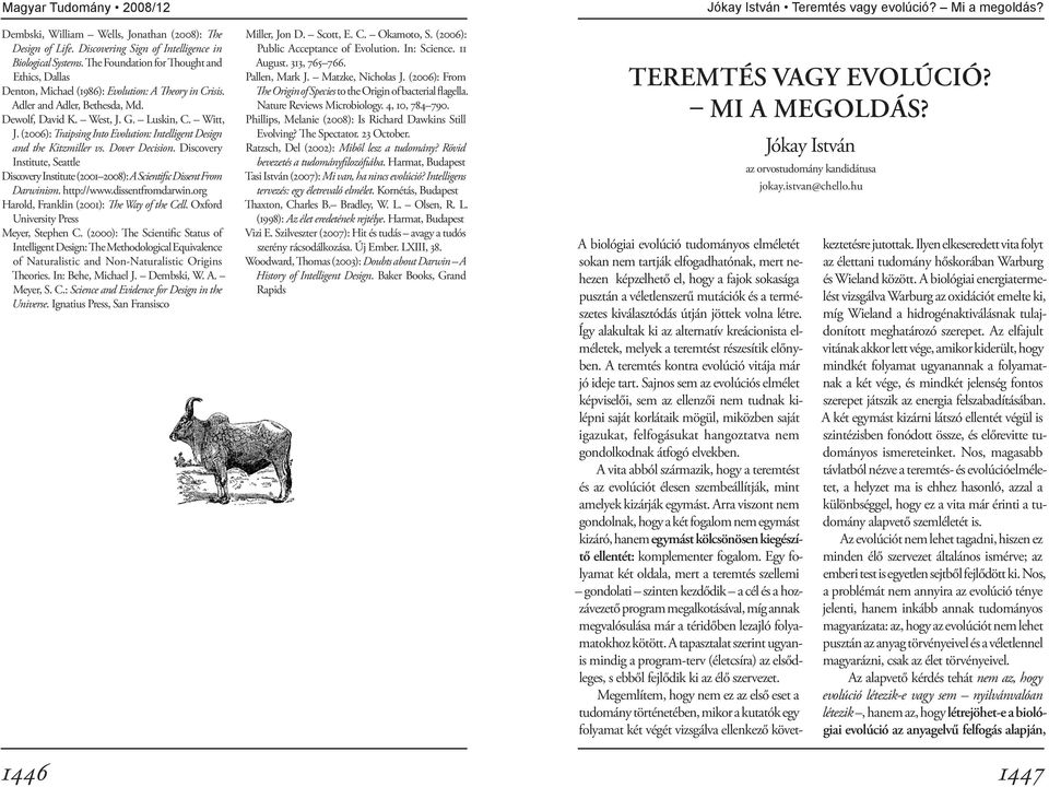 (2006): Traipsing Into Evolution: Intelligent Design and the Kitzmiller vs. Dover Decision. Discovery Institute, Seattle Discovery Institute (2001 2008): A Scientific Dissent From Darwinism.