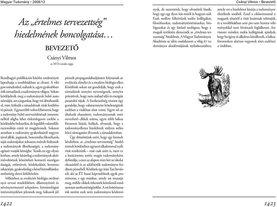 A Szerkesztőség viszont úgy gondolja, hogy valamennyire kötelességünk ezekben a vitákban részt venni.