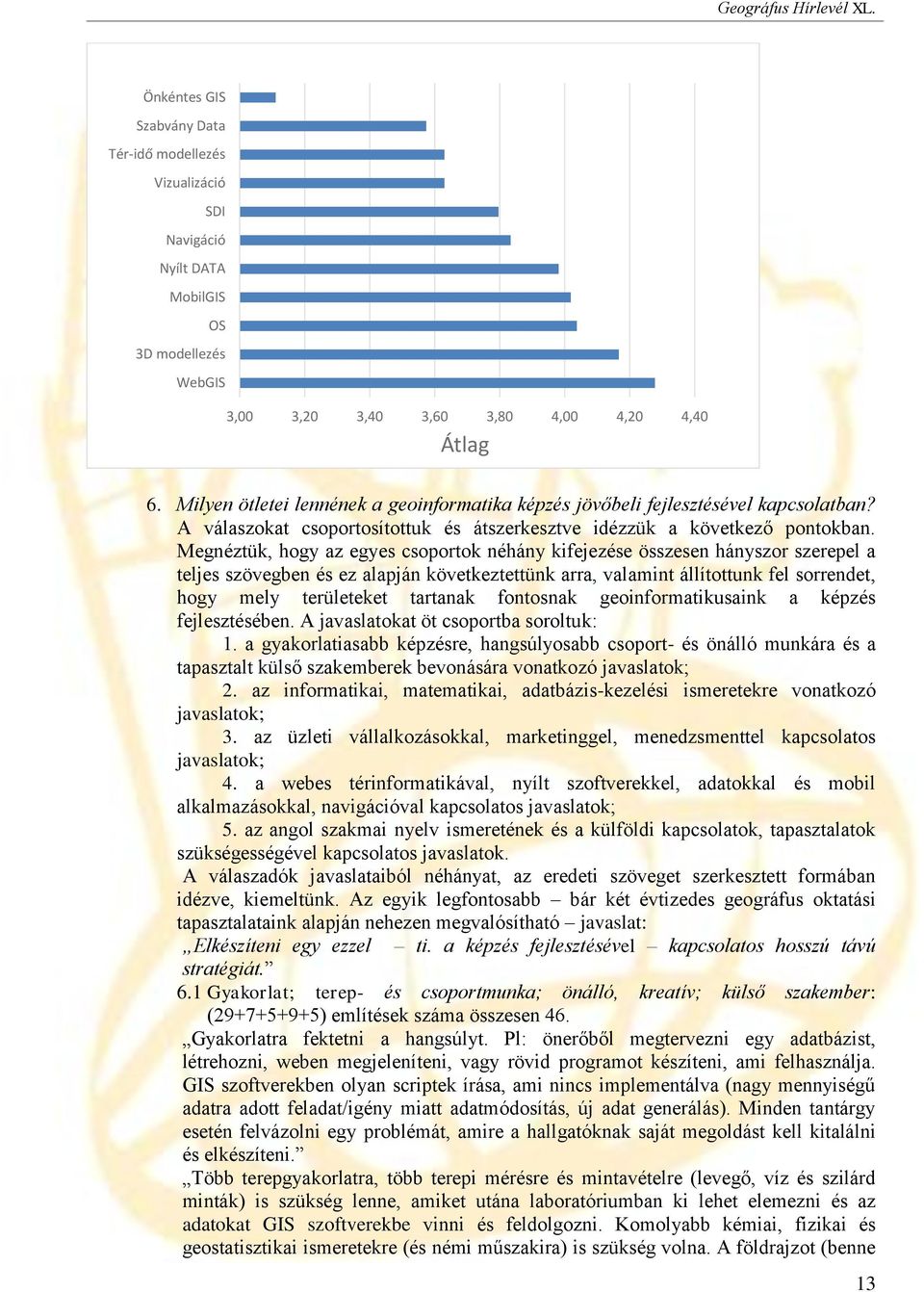 Megnéztük, hogy az egyes csoportok néhány kifejezése összesen hányszor szerepel a teljes szövegben és ez alapján következtettünk arra, valamint állítottunk fel sorrendet, hogy mely területeket