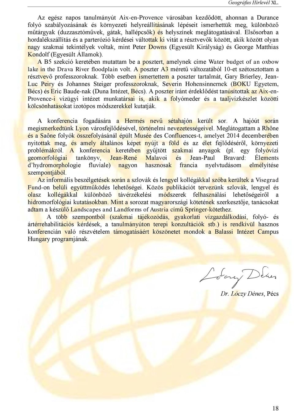 Elsősorban a hordalékszállítás és a parterózió kérdései váltottak ki vitát a résztvevők között, akik között olyan nagy szakmai tekintélyek voltak, mint Peter Downs (Egyesült Királyság) és George