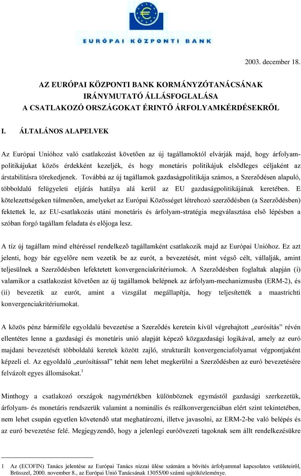 FpOMDNpQW D] árstabilitásra törekedjenek. 7RYiEEiD]~MWDJiOODPRNJD]GDViJSROLWLNiMDV]iPRVD6]HU] GpVHQDODSXOy többoldalú felügyeleti eljárás hatálya alá kerül az EU gazdaságpolitikájának keretében.