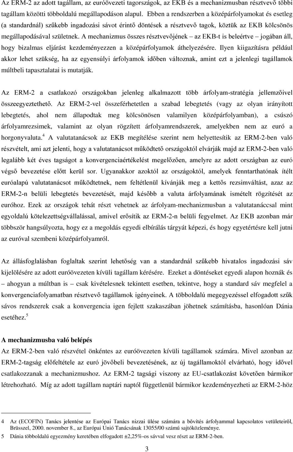 $PHFKDQL]PXV VV]HVUpV]WYHY MpQHN±D]( %WLVEHOHpUWYH±MRJiEDQiOO hogy bizalmas eljárást kezdeményezzen a középárfolyamok áthelyezésére.