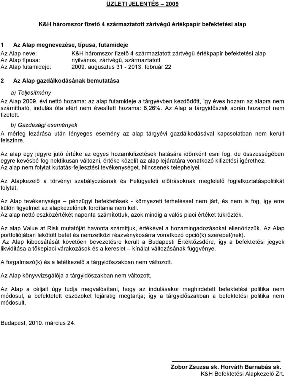 február 22 2 Az Alap gazdálkodásának bemutatása a) Teljesítmény Az Alap 2009.