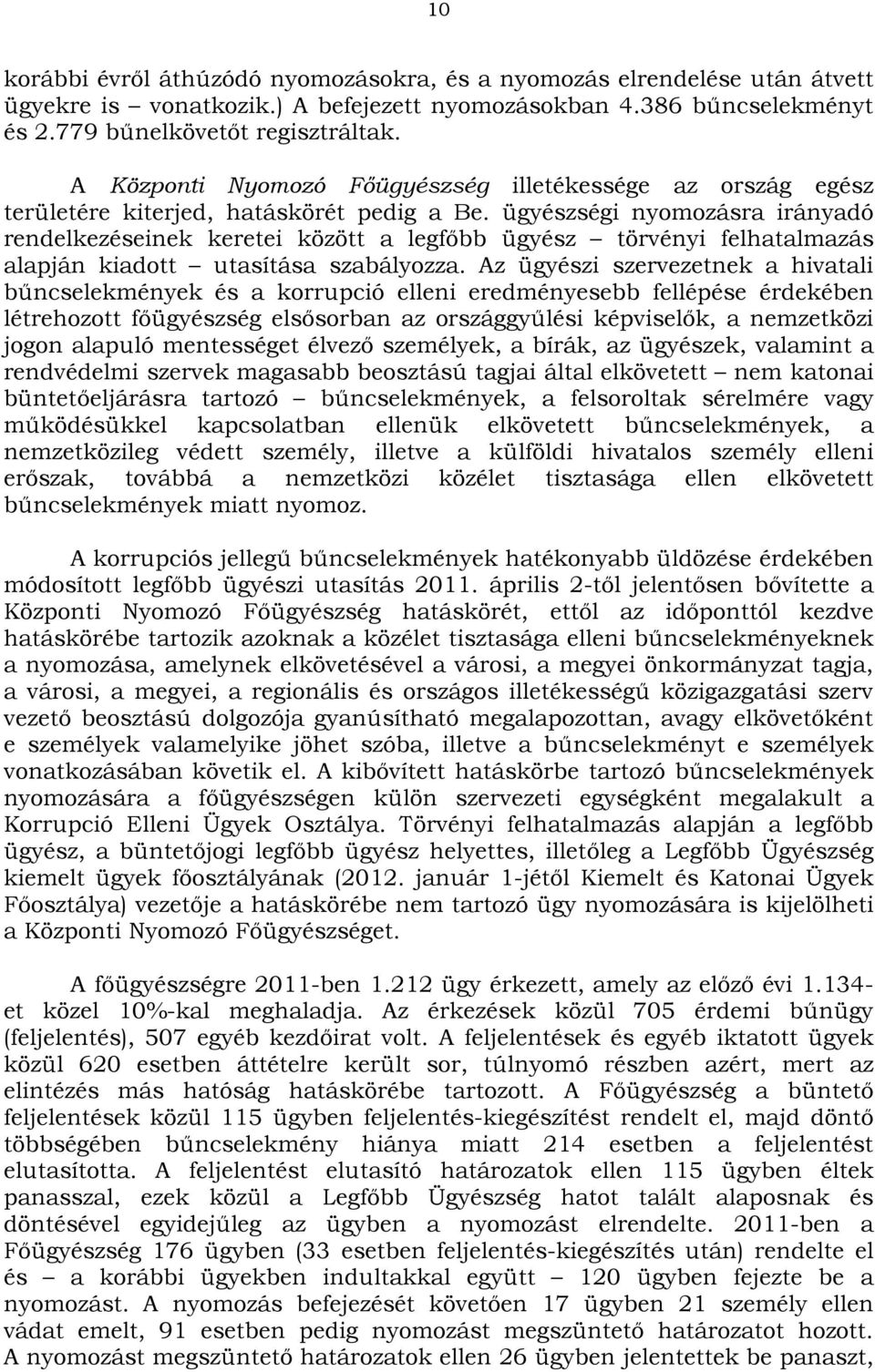 ügyészségi nyomozásra irányadó rendelkezéseinek keretei között a legfőbb ügyész törvényi felhatalmazás alapján kiadott utasítása szabályozza.