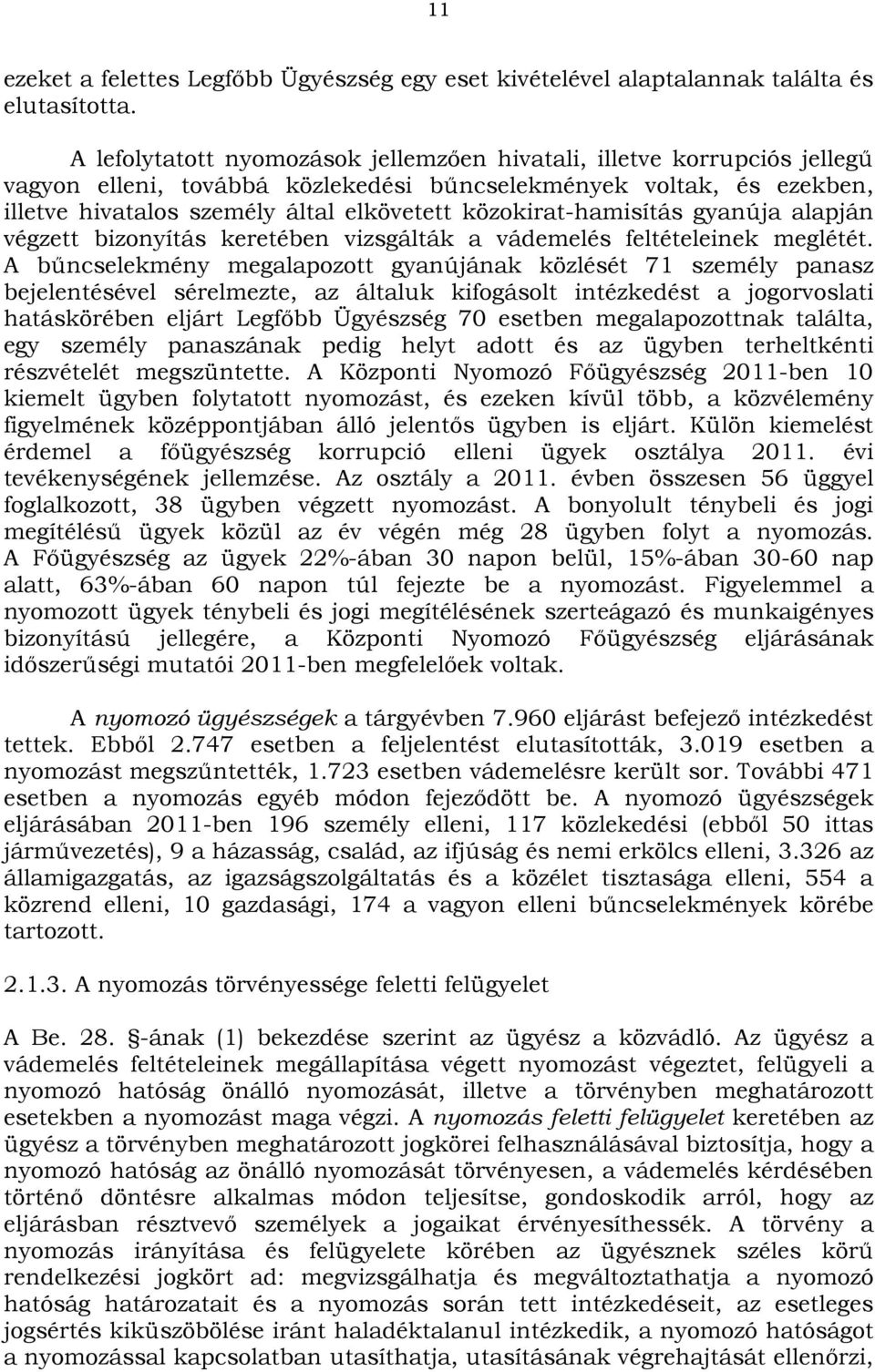 közokirat-hamisítás gyanúja alapján végzett bizonyítás keretében vizsgálták a vádemelés feltételeinek meglétét.