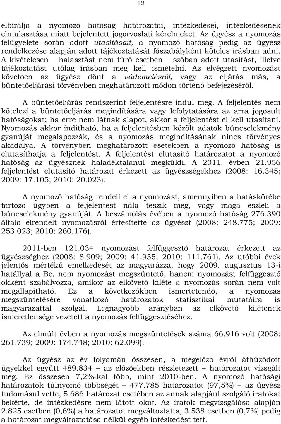 A kivételesen halasztást nem tűrő esetben szóban adott utasítást, illetve tájékoztatást utólag írásban meg kell ismételni.