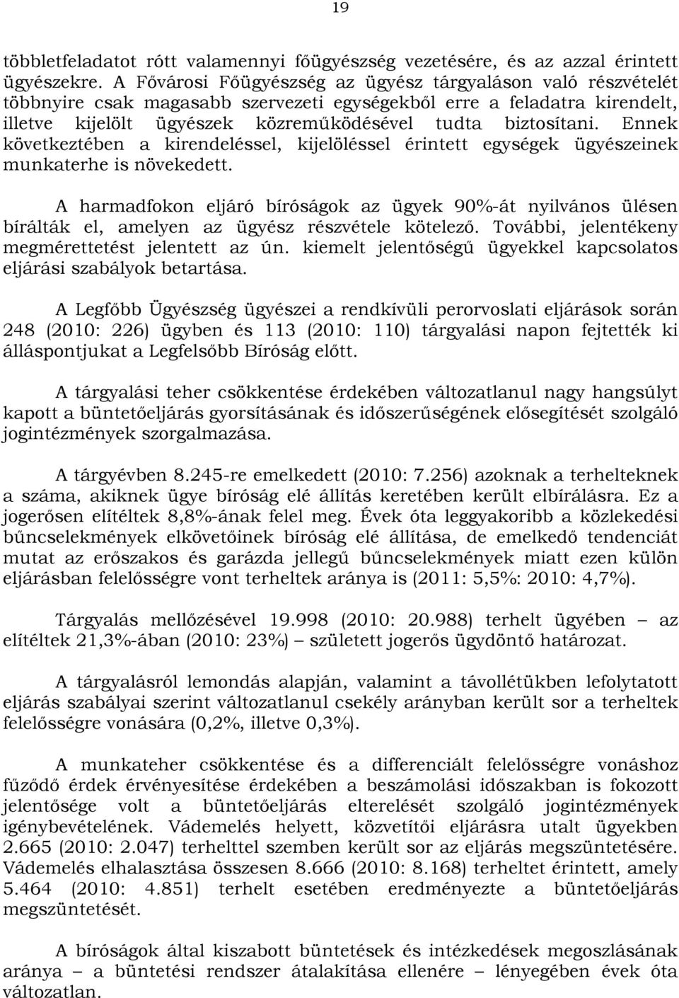 Ennek következtében a kirendeléssel, kijelöléssel érintett egységek ügyészeinek munkaterhe is növekedett.