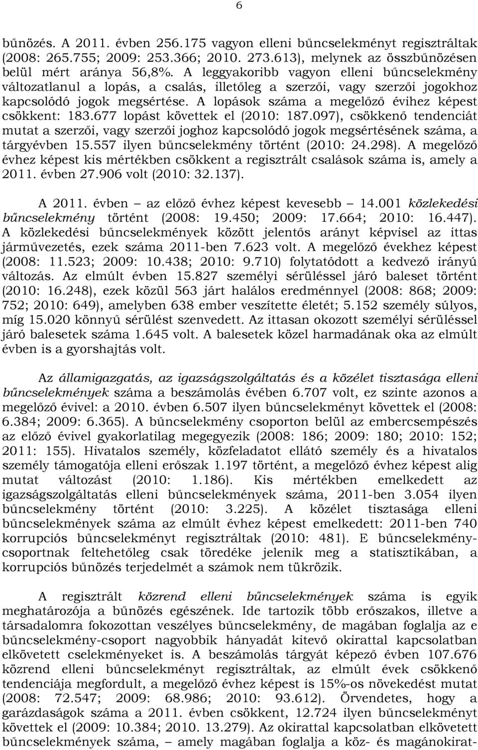 A lopások száma a megelőző évihez képest csökkent: 183.677 lopást követtek el (2010: 187.