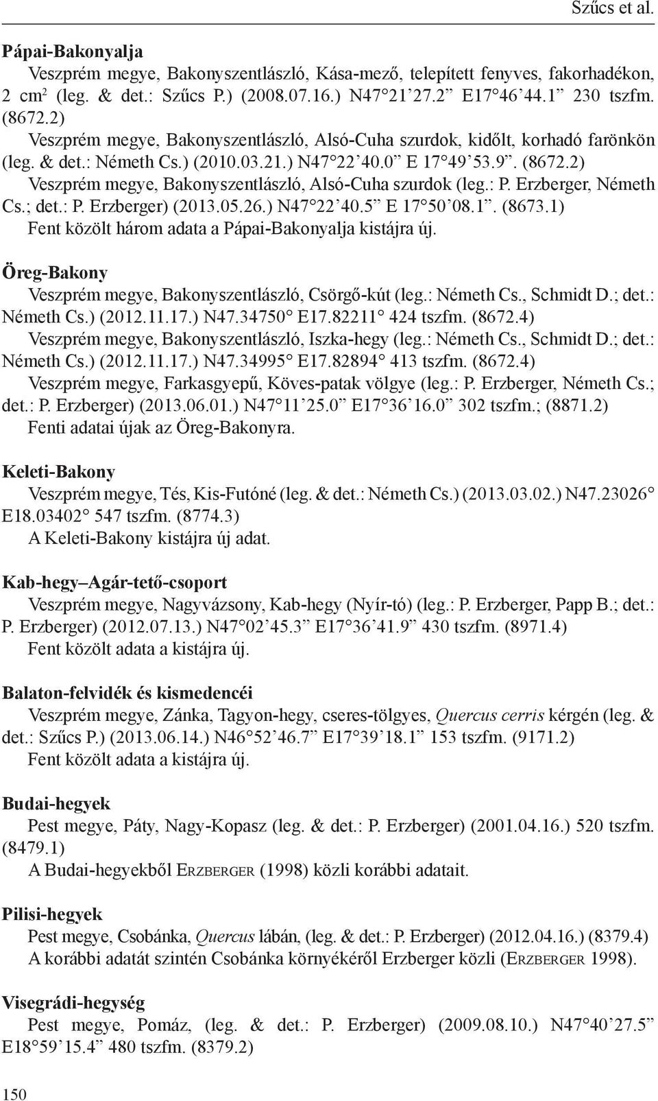 2) Veszprém megye, Bakonyszentlászló, Alsó-Cuha szurdok (leg.: P. Erzberger, Németh Cs.; det.: P. Erzberger) (2013.05.26.) N47 22 40.5 E 17 50 08.1. (8673.