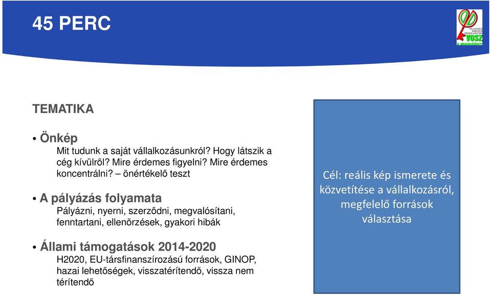 önértékelő teszt A pályázás folyamata Pályázni, nyerni, szerződni, megvalósítani, fenntartani, ellenőrzések, gyakori