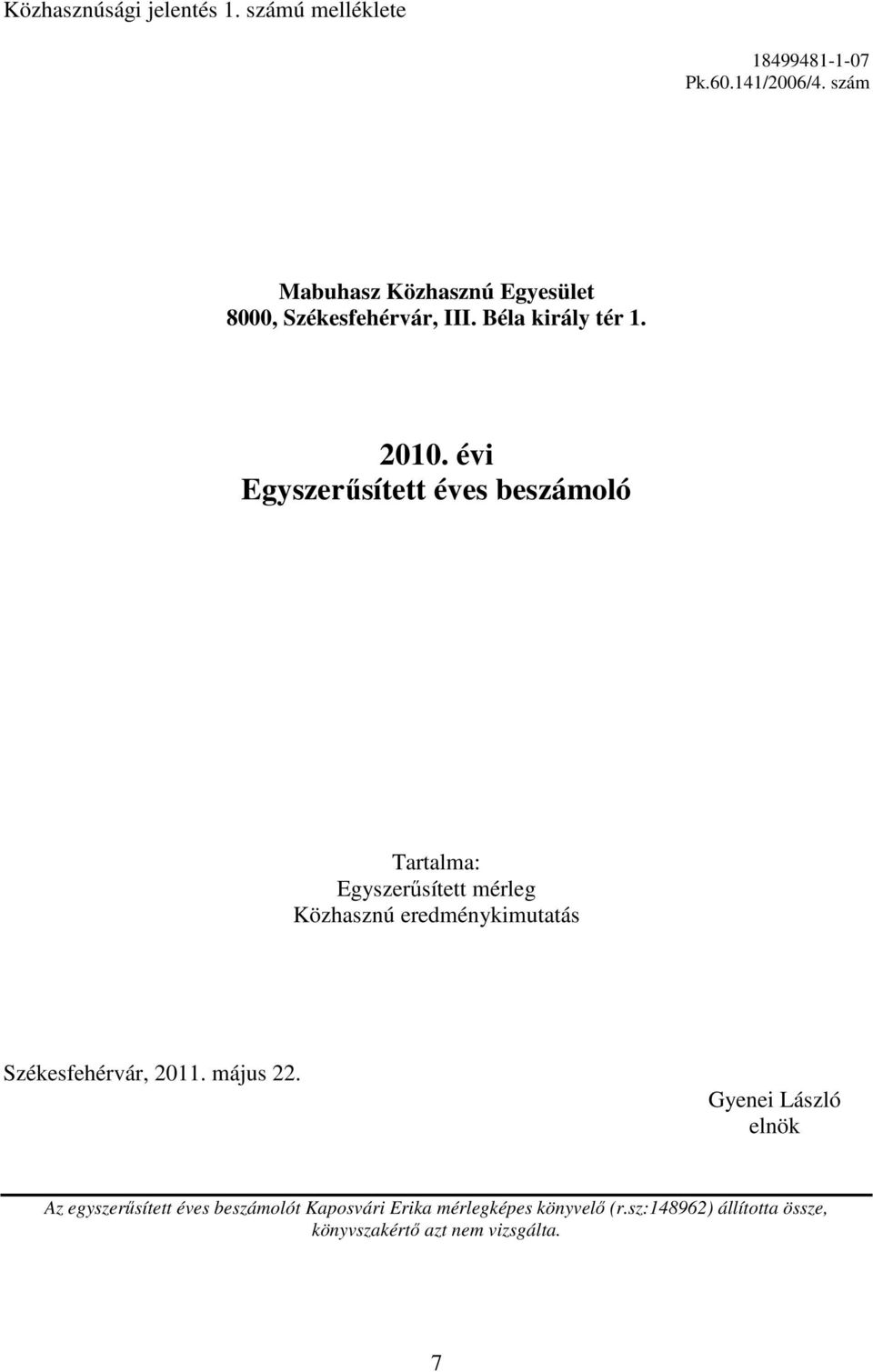 évi Egyszerűsített éves beszámoló Tartalma: Egyszerűsített mérleg Közhasznú eredménykimutatás Székesfehérvár,