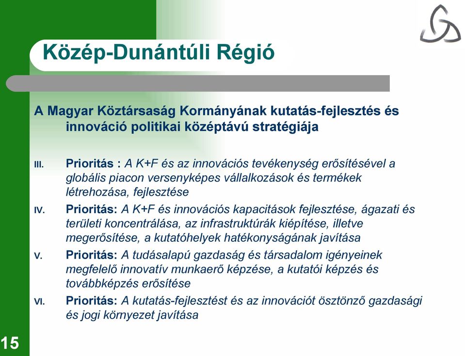 innovációs kapacitások fejlesztése, ágazati és területi koncentrálása, az infrastruktúrák kiépítése, illetve megerősítése, a kutatóhelyek hatékonyságának javítása V.