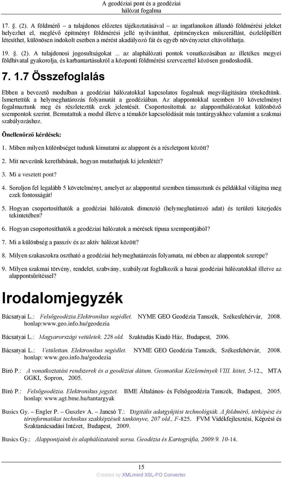 létesíthet, különösen indokolt esetben a mérést akadályozó fát és egyéb növényzetet eltávolíthatja. 19.. (2). A tulajdonosi jogosultságokat.