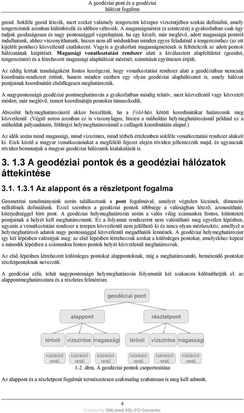 hiszen nem áll módunkban minden egyes feladatnál a tengerszinthez (az ott kijelölt ponthoz) közvetlenül csatlakozni.