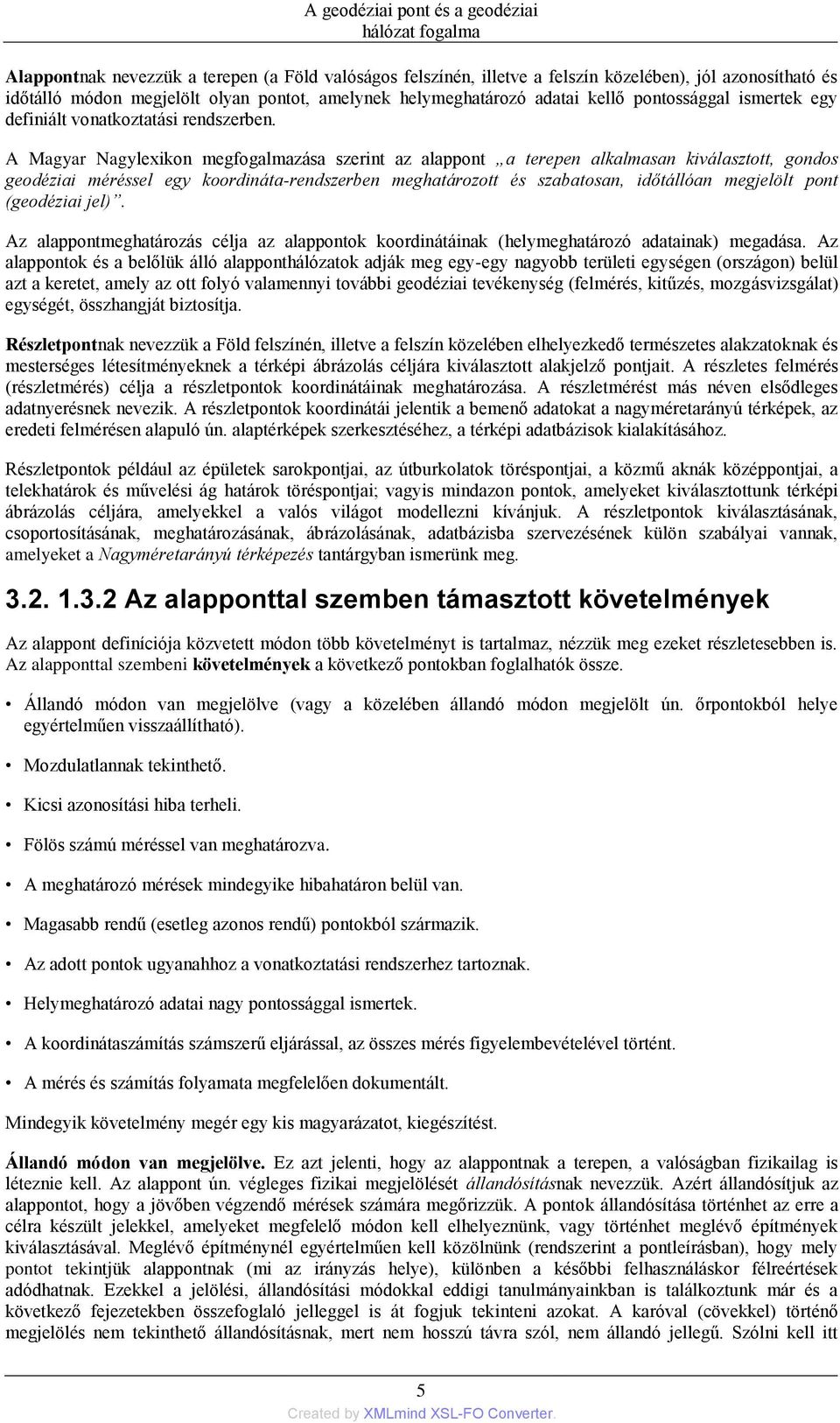 A Magyar Nagylexikon megfogalmazása szerint az alappont a terepen alkalmasan kiválasztott, gondos geodéziai méréssel egy koordináta-rendszerben meghatározott és szabatosan, időtállóan megjelölt pont