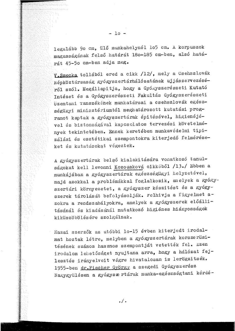 Megáapi tja, hogy a Gyógyszerészeti Kutató Intézet és a Gyógyszerészeti Fakutás Gyógyszerészeti üzerntani Tanszékének munkatársai a csehszovák egészségügyi minisztériumtó meghatározott kutatási