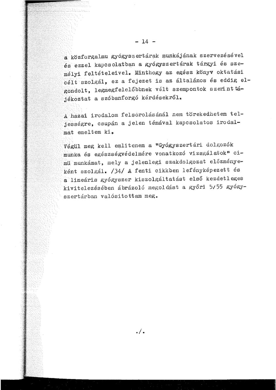 A hazai irodaom fesoroásáná nem törekedhetern te jességre, csupán a jeen témáva kapcsoatos irodamat emetem ki.