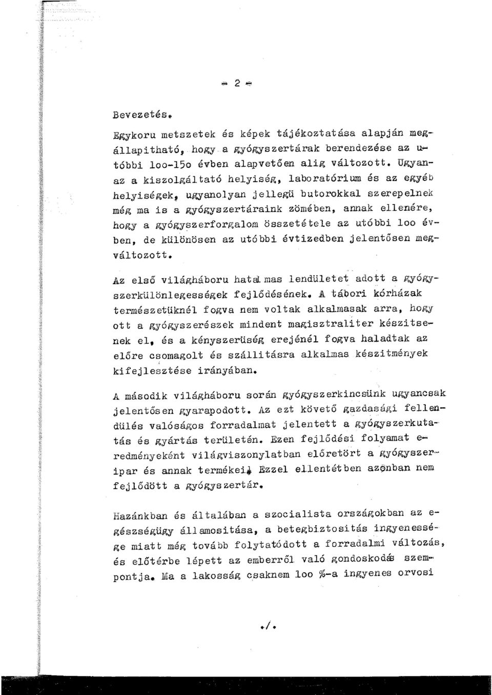 ut ó bb i oo év- ben, de küönösen az utóbbi. évtizedben jeentősen meg- vátozott. Az eső viágháboru hatamas endüetet adott a gyógyszerküönegességek fejődésének.